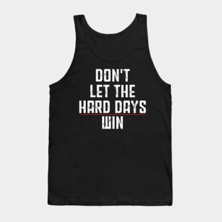 Don't Let The Hard Days Win Funny Quote Tank Top